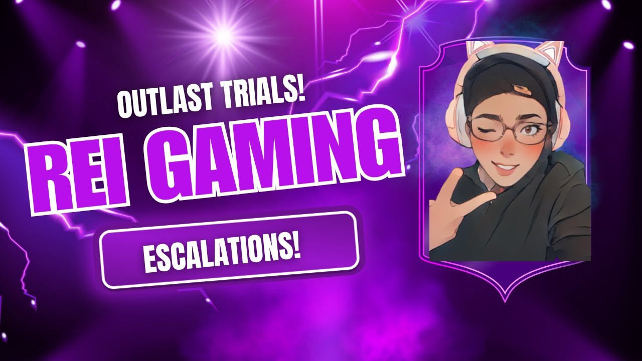 Rei Gaming Outlast Trials Escalation!