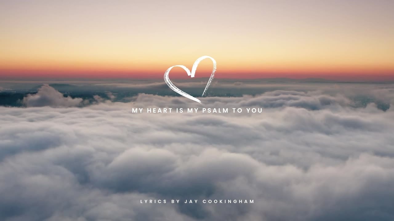 My Heart is my Psalm to You