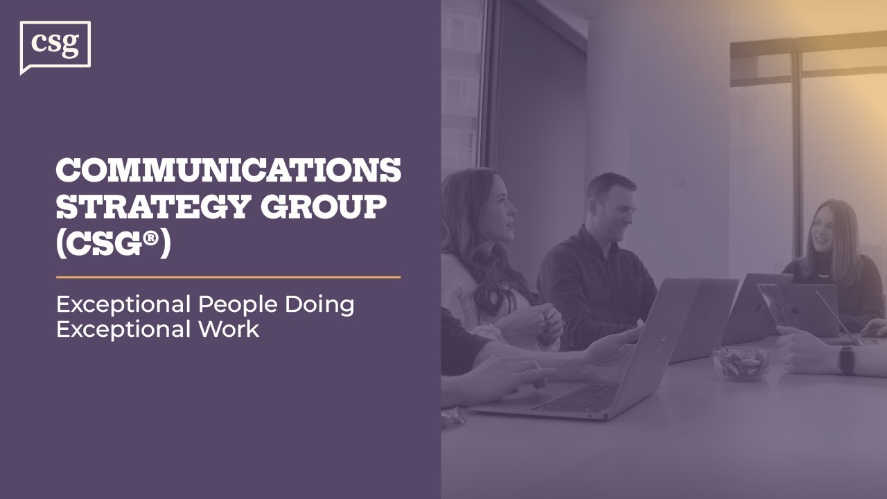 Communications Strategy Group (CSG&reg;): Exceptional People Doing Exceptional Work
