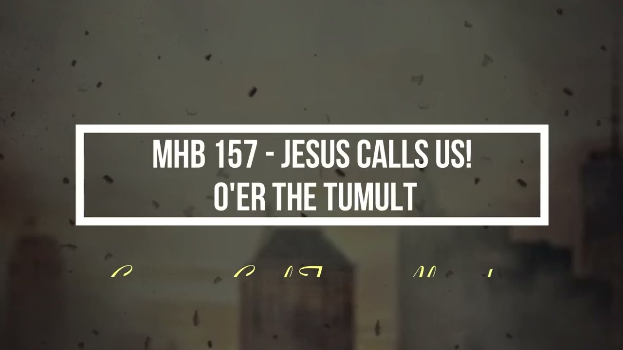 MHB 157 - Jesus call us! O’er the tumult