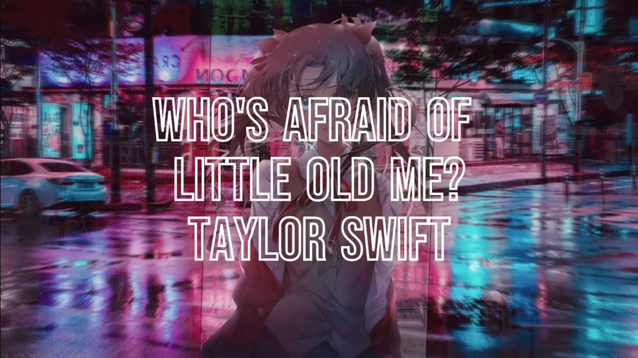 Nightcore - Who's Afraid Of Little Old Me? - (Taylor Swift)