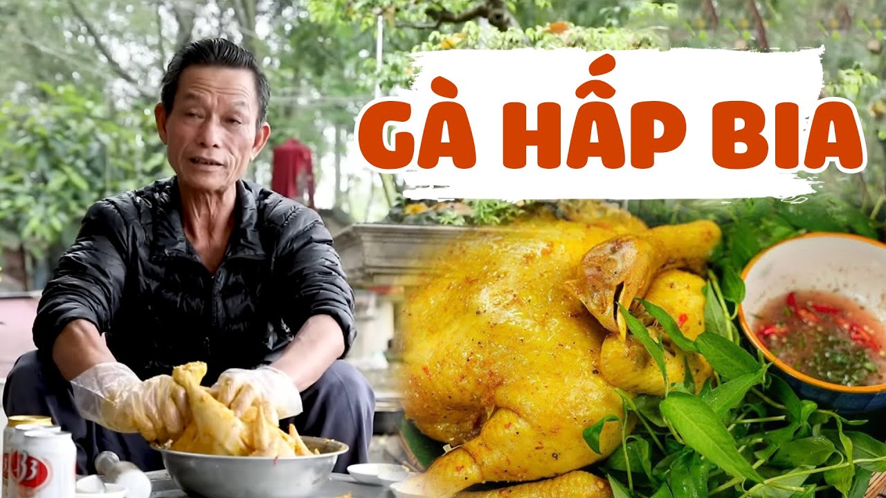 Ông Thọ Làm Gà Hấp Bia Độc Đáo, Thơm Ngon Khó Cưỡng