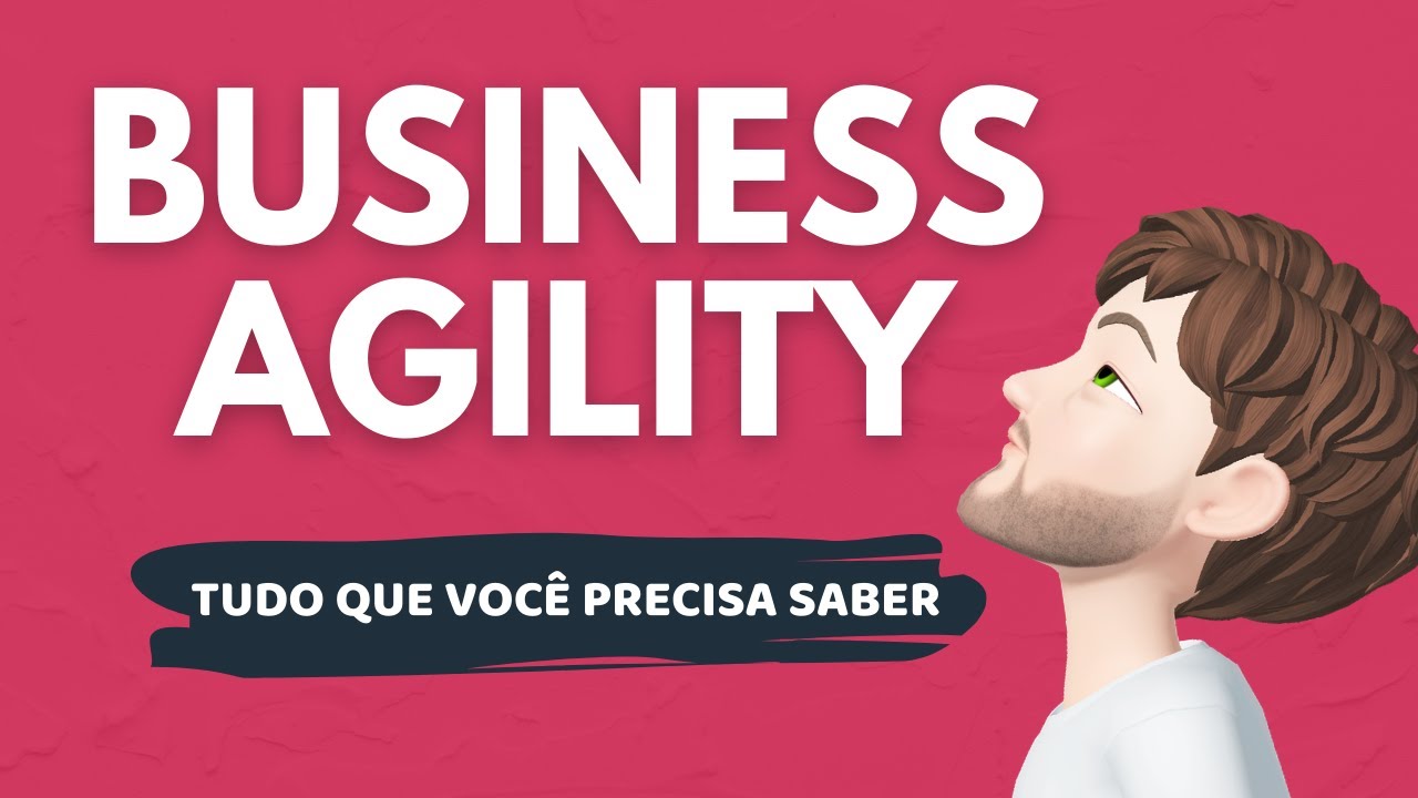 O que &eacute; Business Agility