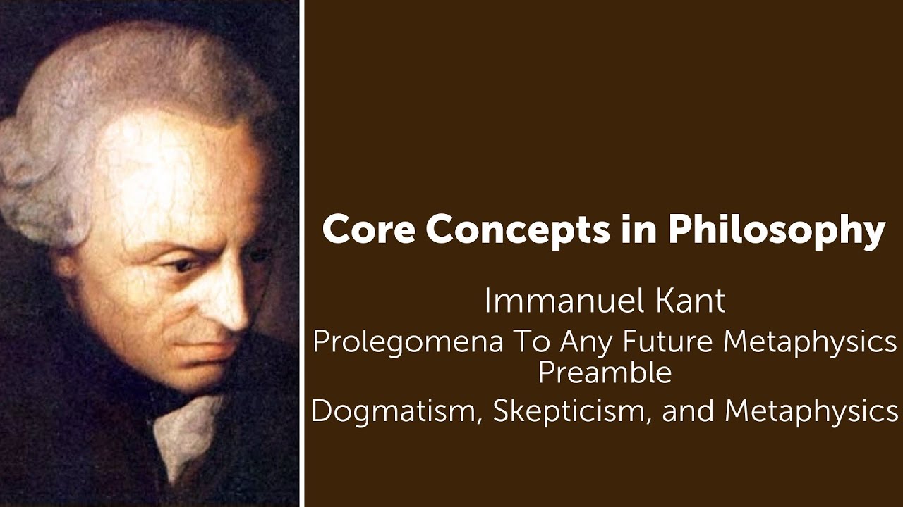 Immanuel Kant, Prolegomena | Dogmatism, Skepticism, and Metaphysics | Philosophy Core Concepts