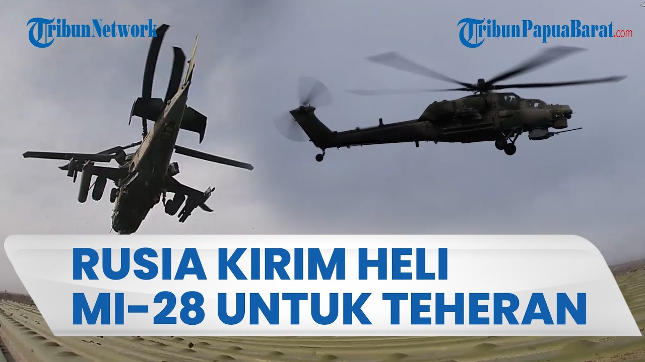 RUSIA PERKUAT MILITER IRAN, Kirim Helikopter Serang Mi-28 Night Hunter Lawan Pasukan AS