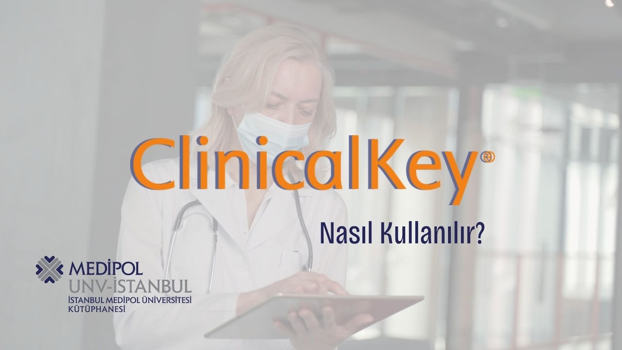 ClinicalKey Nasıl Kullanılır? ● İstanbul Medipol Üniversitesi Kütüphanesi