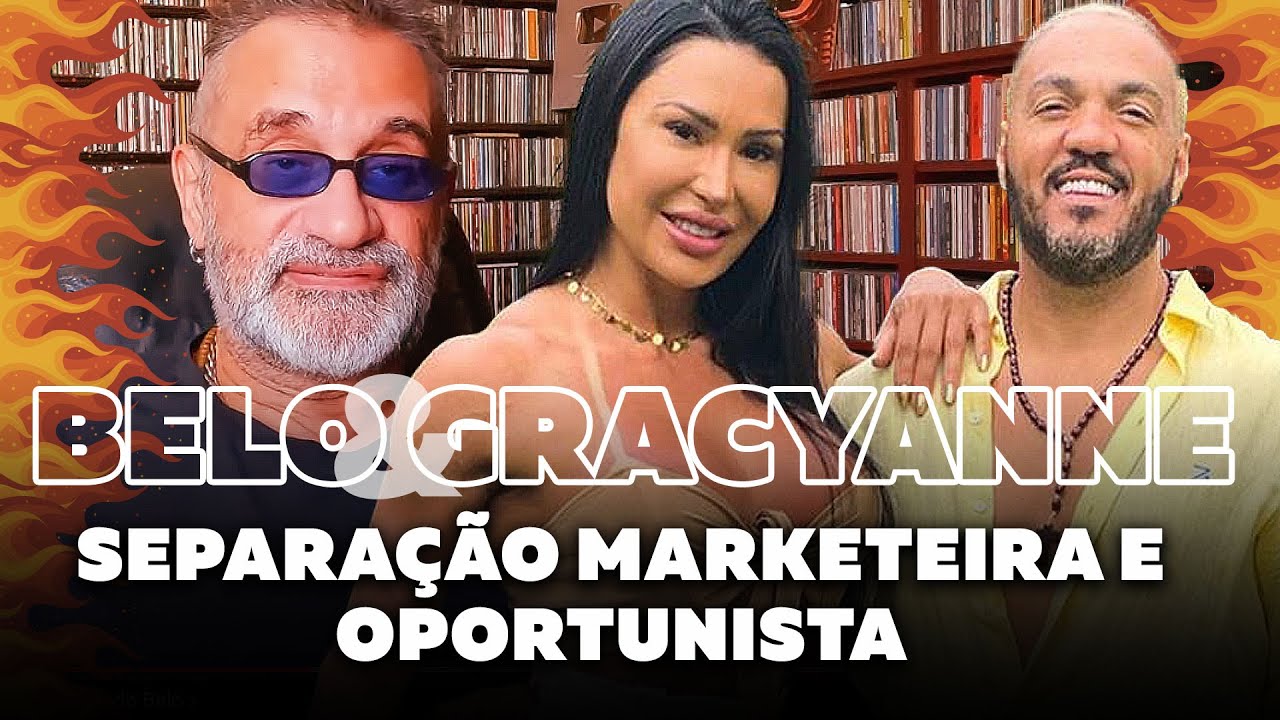 Belo & Gracyanne - Separação Marketeira e Oportunista