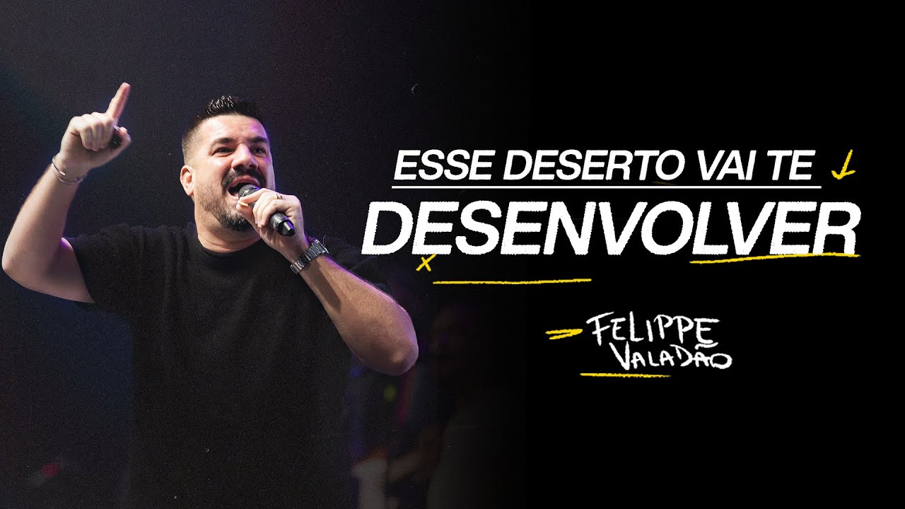ESSE DESERTO VAI TE DESENVOLVER | FELIPPE VALADÃO