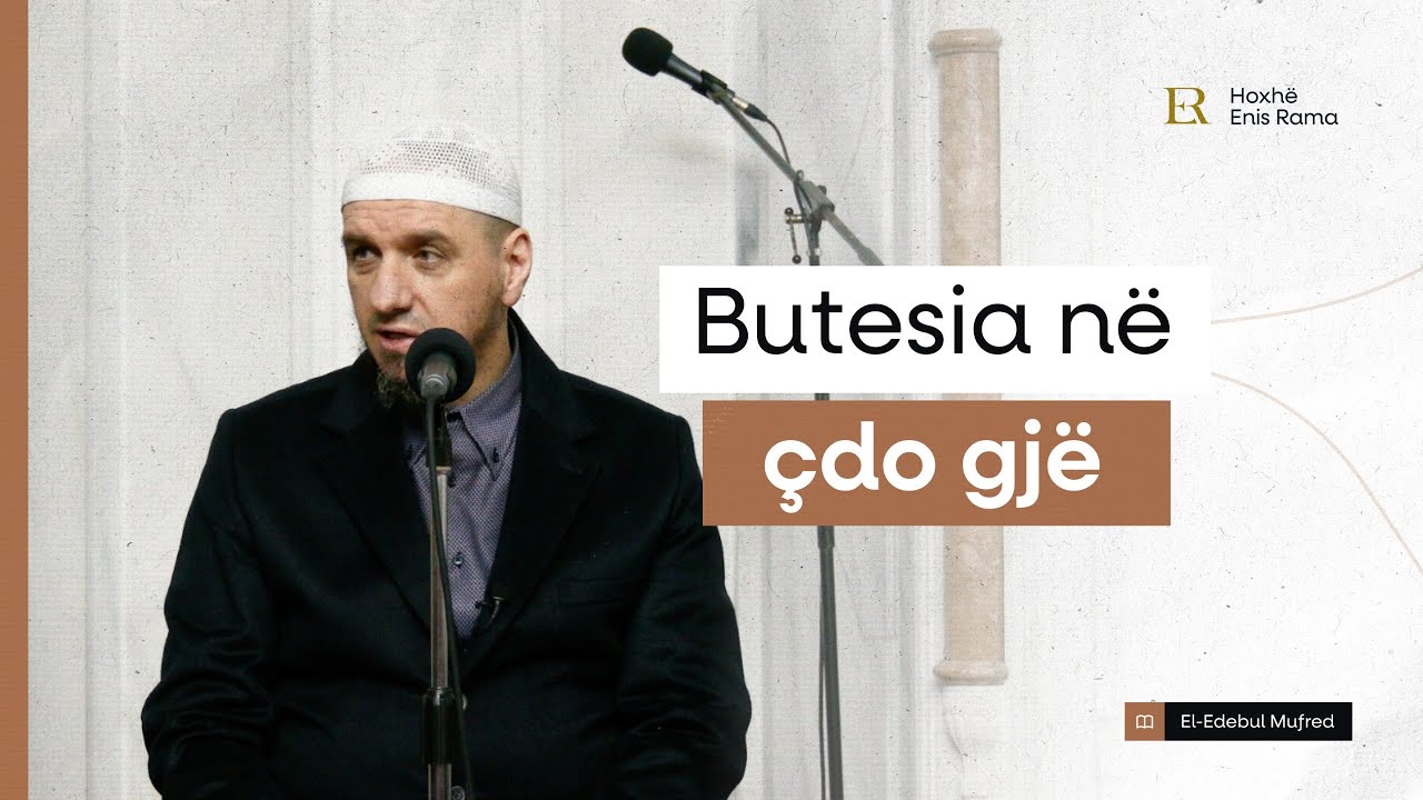 Shpjegimi i Edebul Mufred | 79. Butësia në cdo gjë - Enis Rama