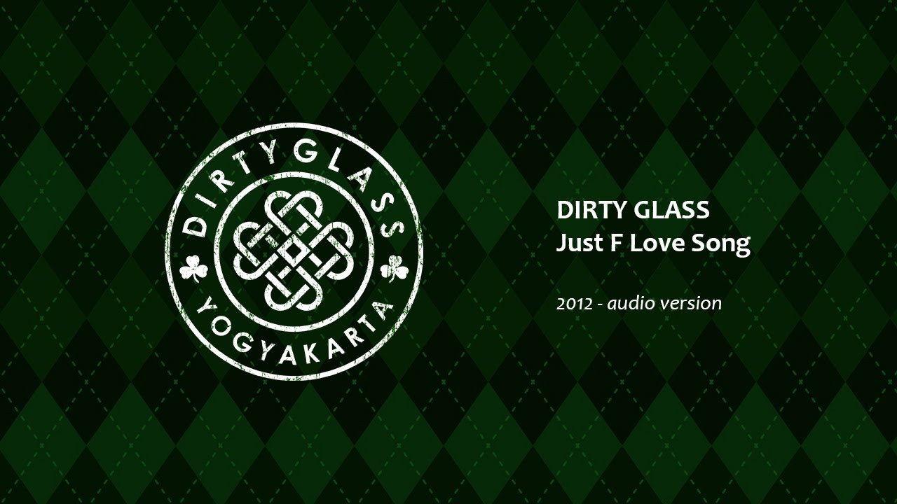 DIRTY GLASS - Just F Love Song [2012] [Single] [audio version]