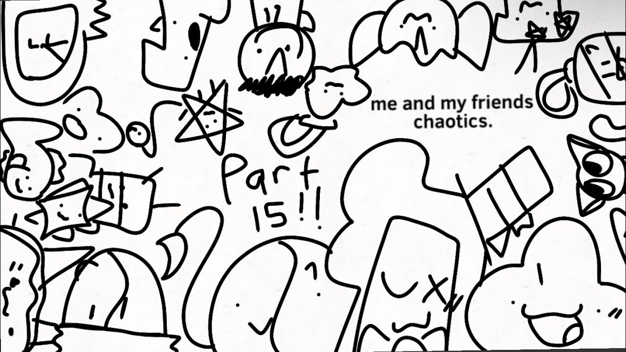 ME AND MY FRIENDS PART 15!!!???