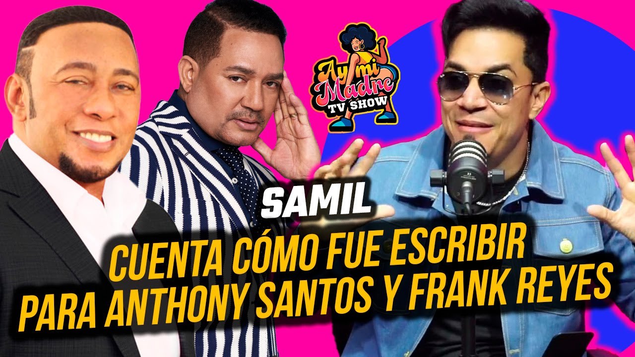 SAMIL CUENTA CÓMO FUE COMPONER PARA ANTHONY SANTOS Y FRANK REYES !