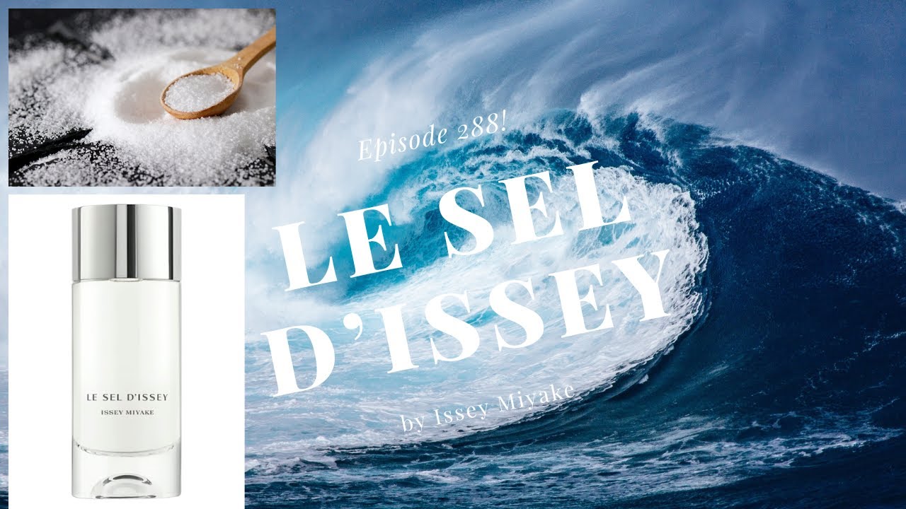 Le sel d'Issey EDT by Issey Miyake - Episode 288