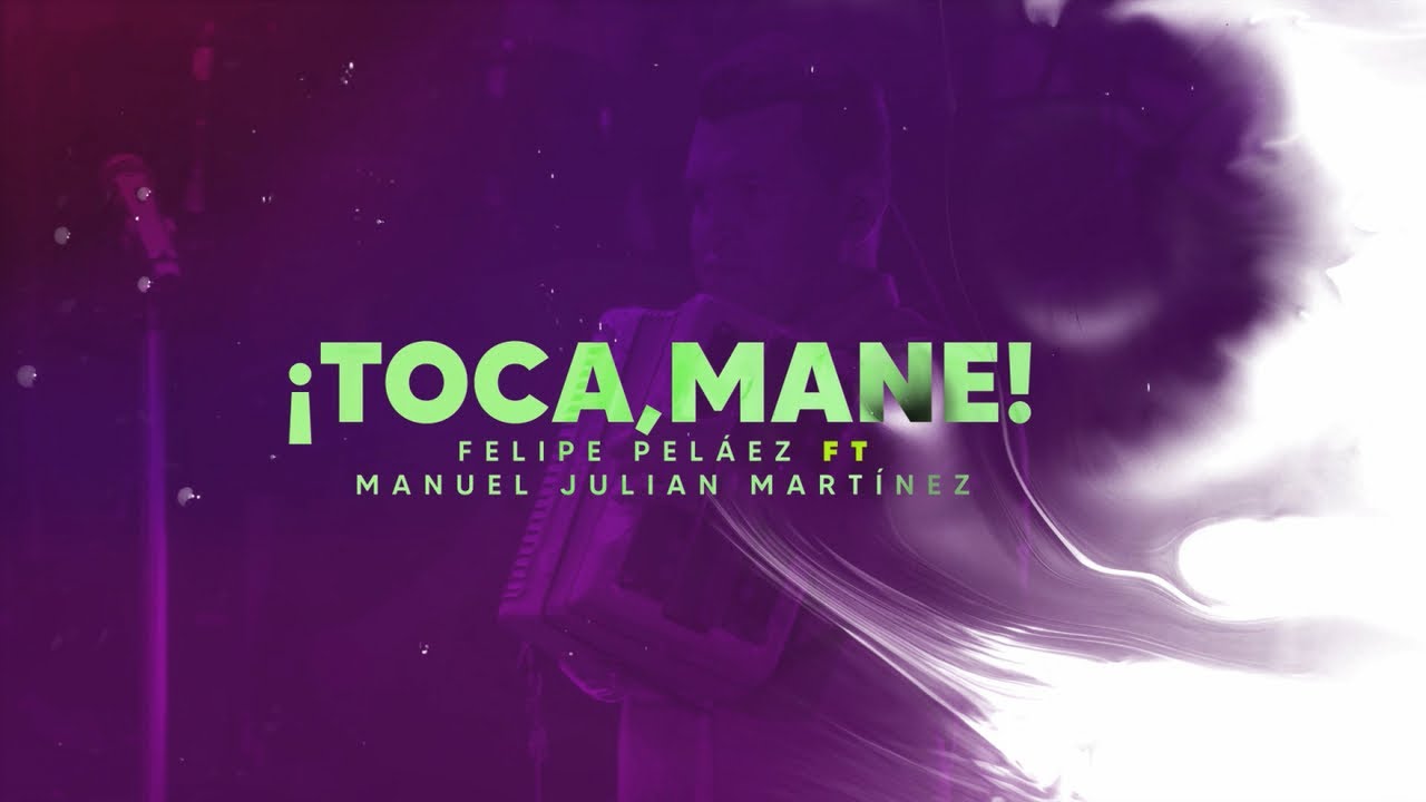 Felipe Pel&aacute;ez & Manuel Juli&aacute;n - &iexcl;Toca, Mane! (Lyric Video Oficial)