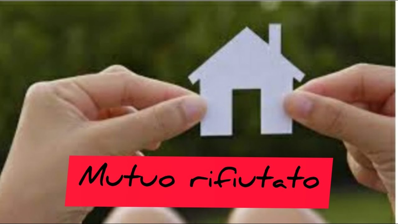 Mutuo Rifiutato Cosa Fare ?