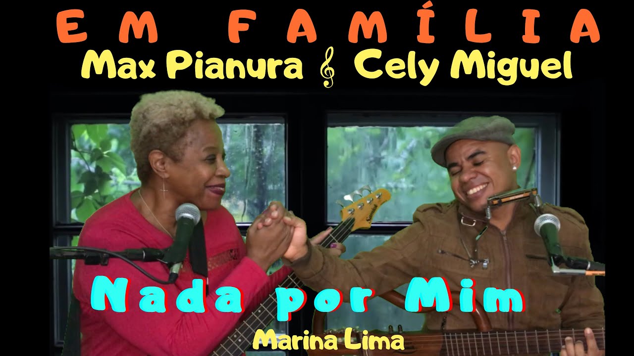 “Nada Por Mim” - “Max Pianura & Família”, feat Tia Cely Miguel .