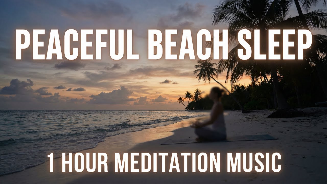 Peaceful Beach Sleep Music - 1 Hour of Relaxing Meditation for Deep Rest & Vitality