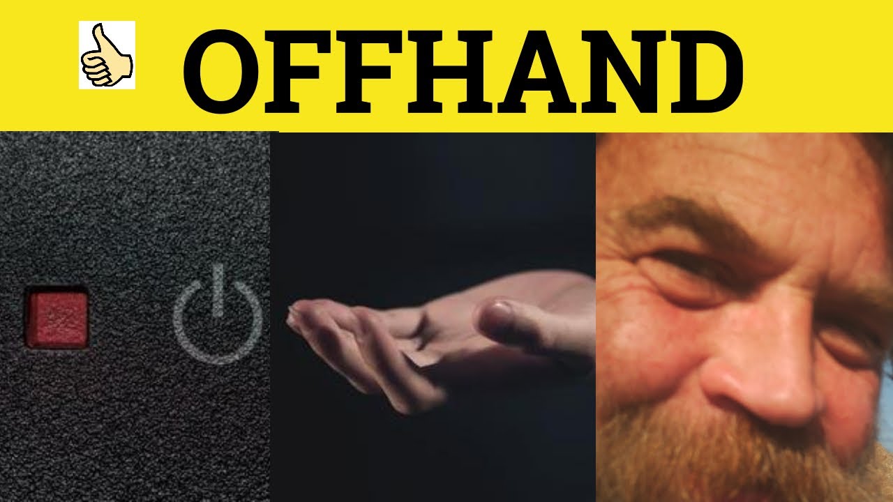 🔵 Offhand Meaning - Off Hand Examples - Off-hand Definition - Off Hand - Off-hand