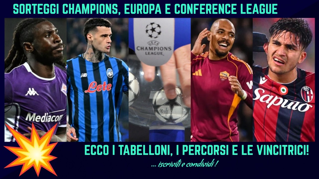 💥 I SORTEGGI E TABELLONI CHAMPIONS, EUROPA E CONFERENCE LEAGUE: FIORENTINA, ROMA - BOLOGNA, ATALANTA