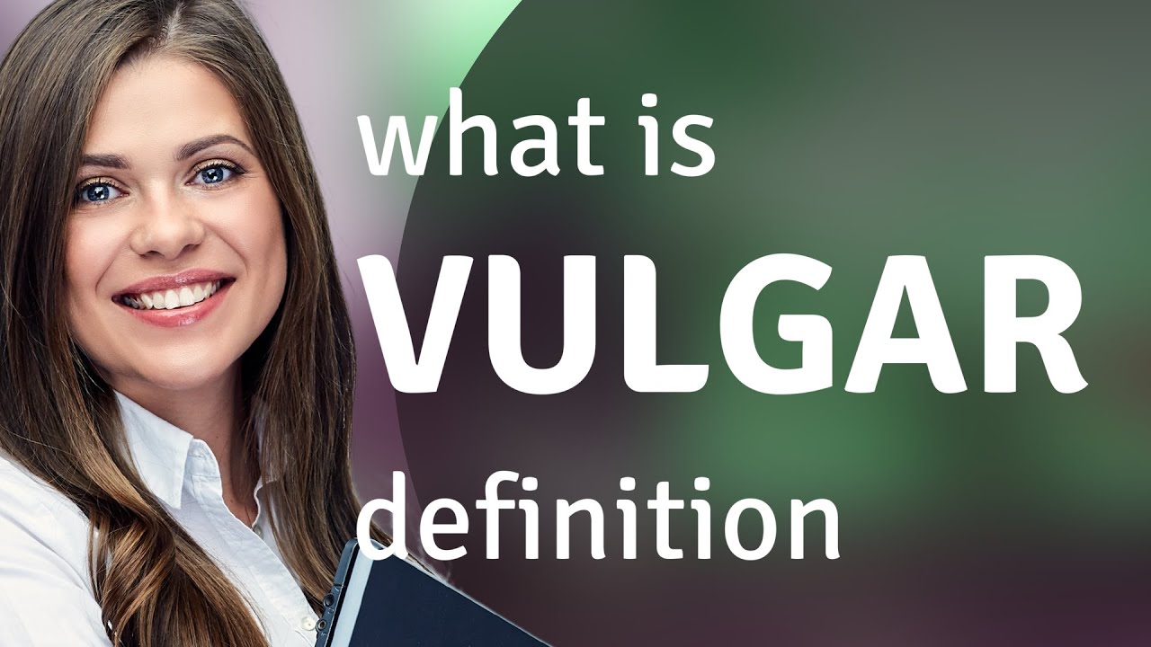 Vulgar — what is VULGAR meaning