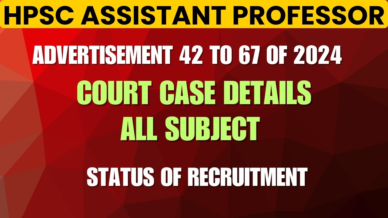 HPSC Assistant Professor 2024-25 // Court Case Details advt no. 42 to 67 of 2024/ Net Certificate