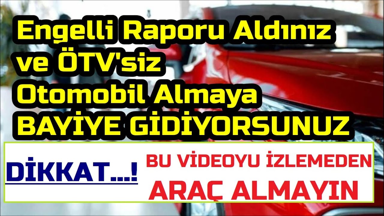 Engelli Raporu ile  Otomobil alacaksanız bu videoyu izlemeden BAYİYE GİTMEYİN || Kazık Yemeyin ...!