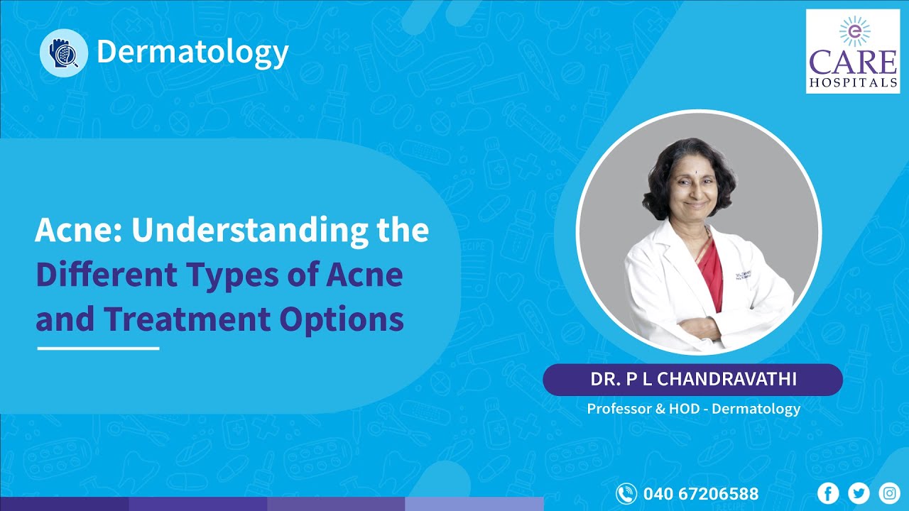 Acne: Understanding the Different Types of Acne and Treatment Options? | Dr. P L Chandravathi