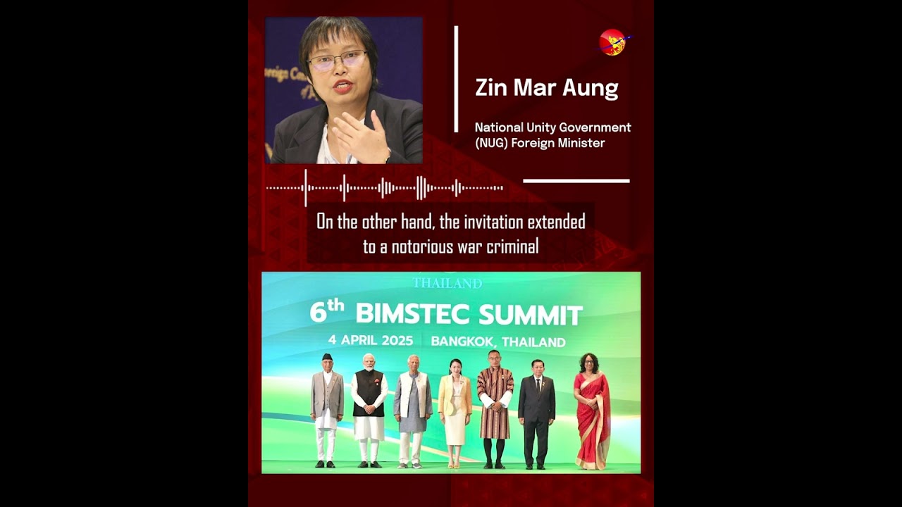NUG Foreign Minister Condemns Junta Leader&rsquo;s Inclusion at BIMSTEC Summit