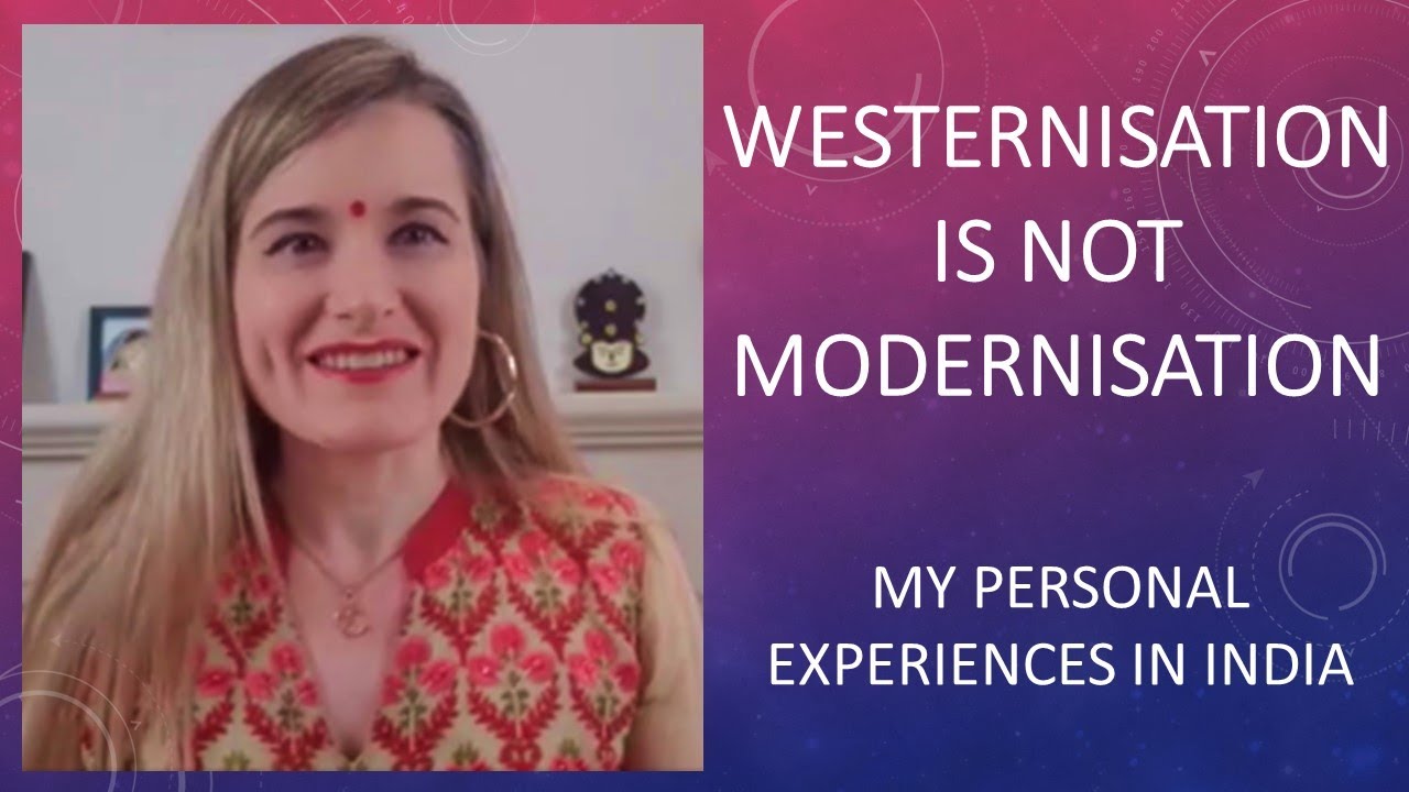 Westernisation is not modernisation: my personal experiences in India