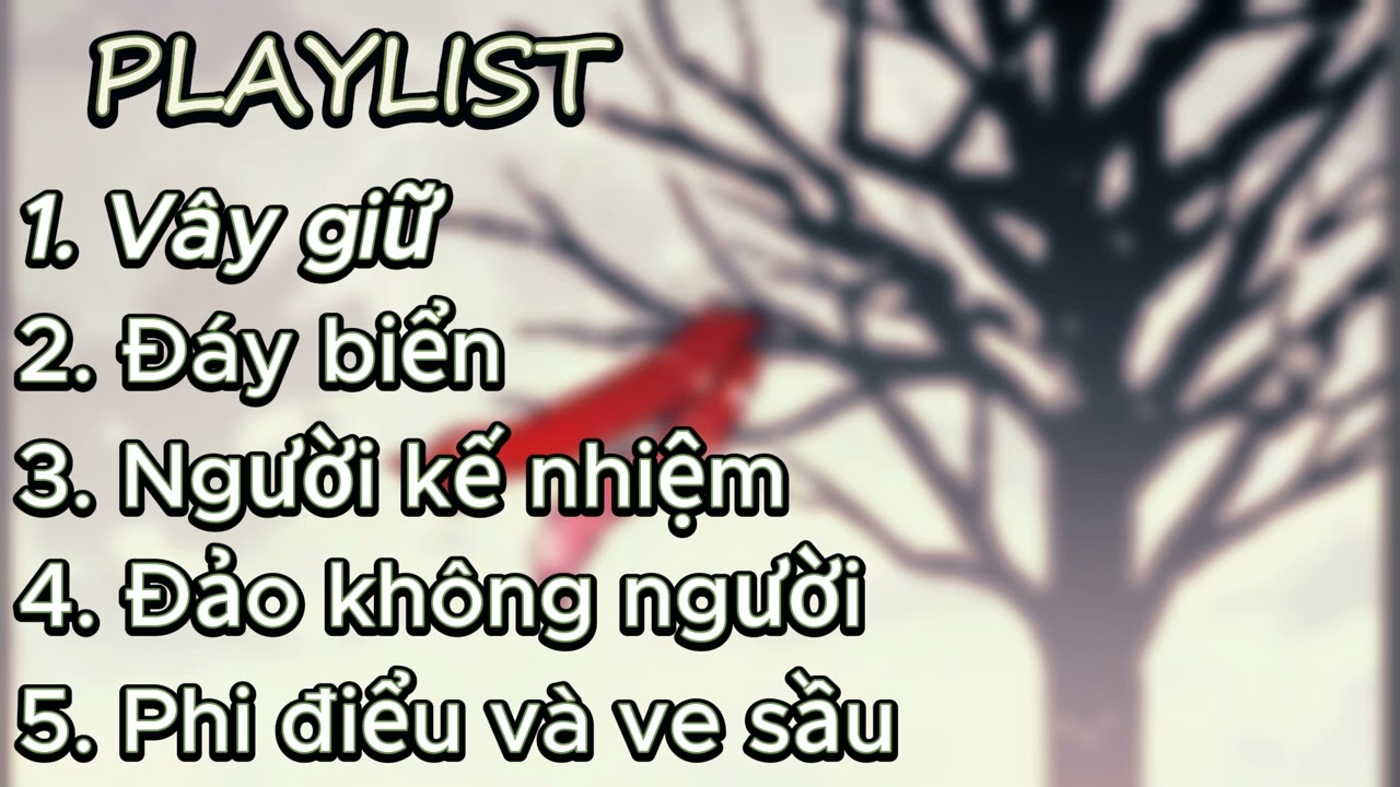 [Playlist] Nhạc trung - vây giữ, đáy biển, người kế nhiệm, đảo không người, phi điểu và ve sầu 