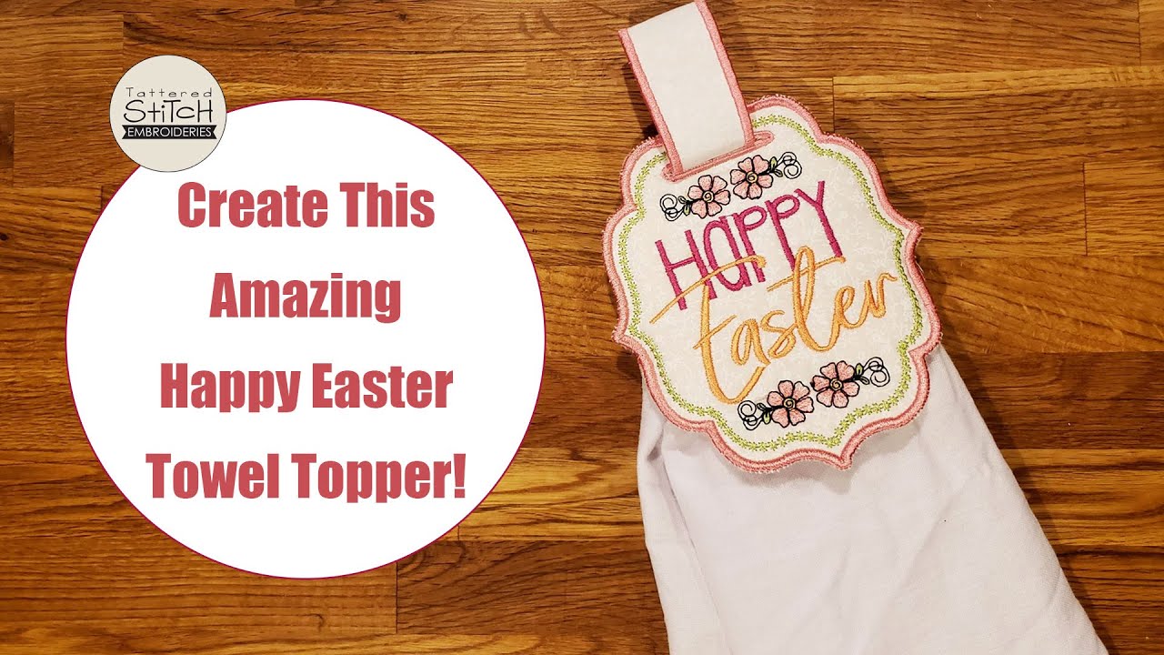 Happy Easter Towel Topper Tutorial - How-to DIY Project - Tattered Stitch Embroideries