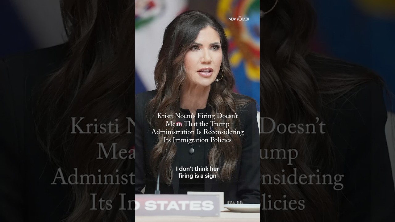 Kristi Noem&rsquo;s Firing Doesn&rsquo;t Mean the Trump Administration Is Reconsidering Immigration Policies