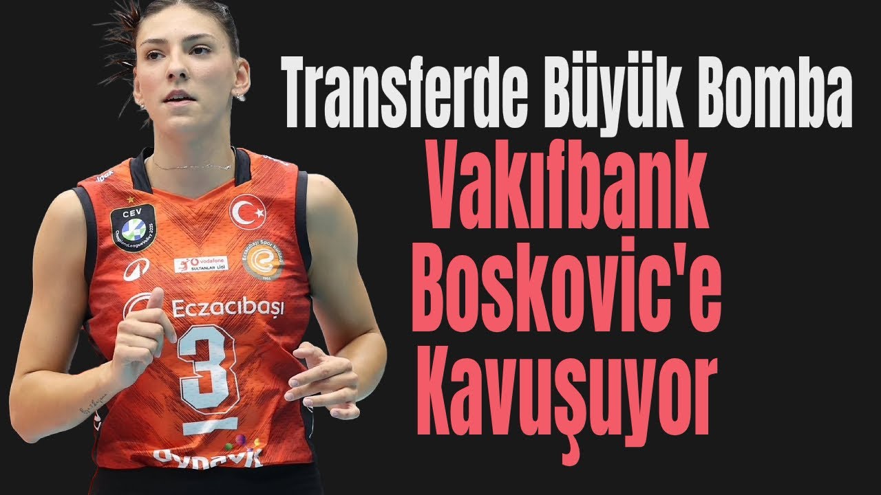 Transferde 10 Yılın Bombası (Boskovic'in Vakıfbank'a Transferi ve Diğer Haberleri)