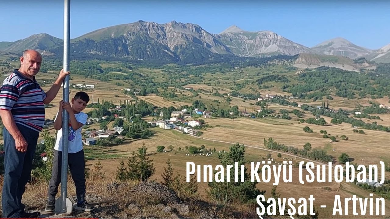 Artvin - Şavşat - Pınarlı Köyü (Suloban)
