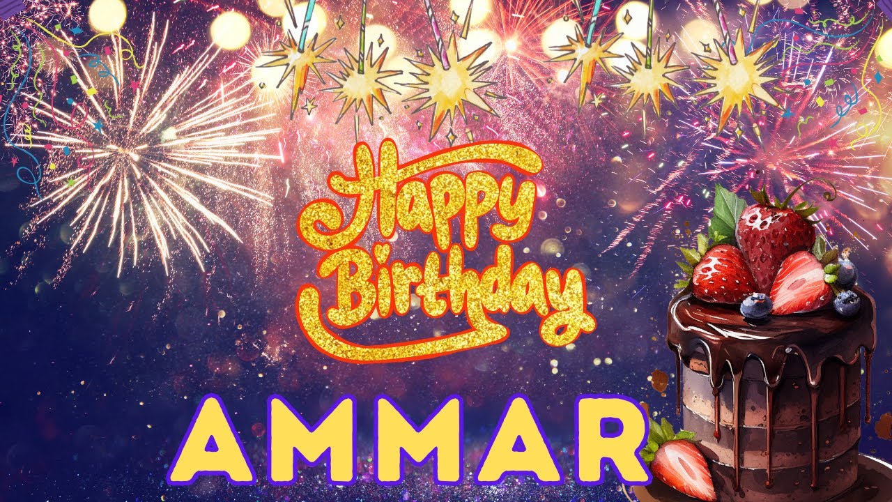 Happy Birthday Ammar, Birthday of Ammar, Best Birthday Wishes