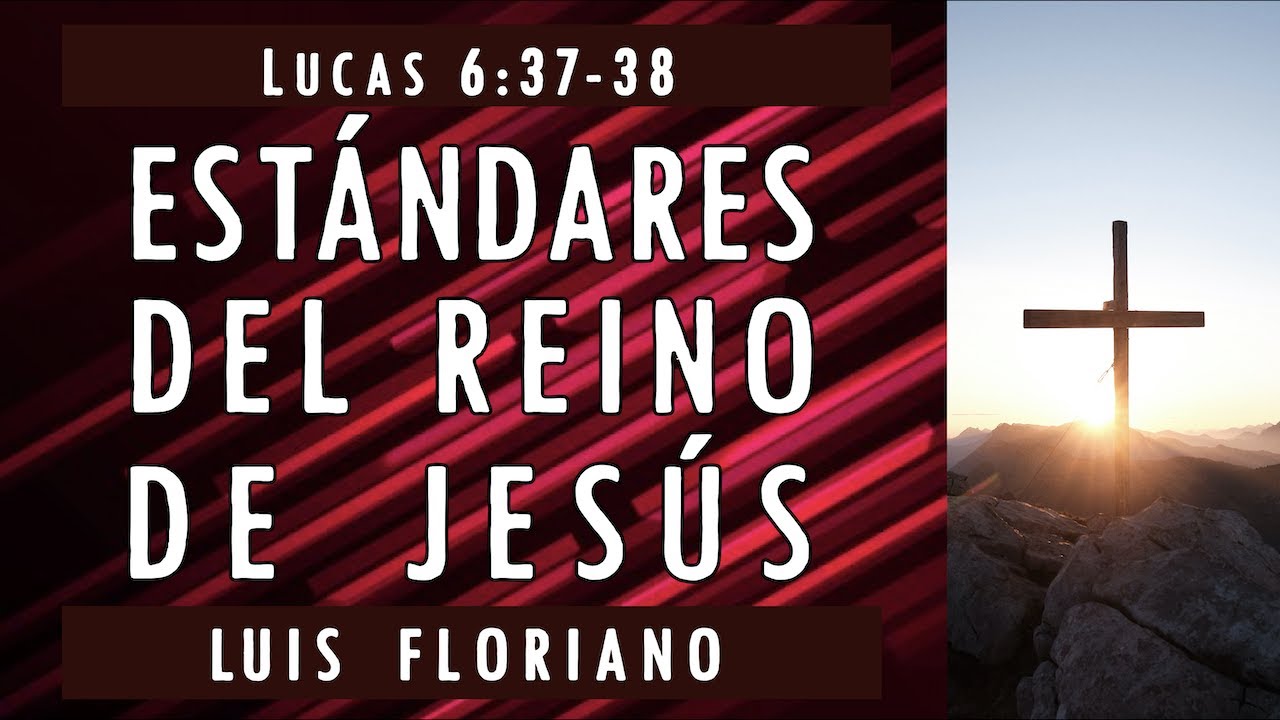 Lucas 6:37-38. Estándares del reino de Jesús