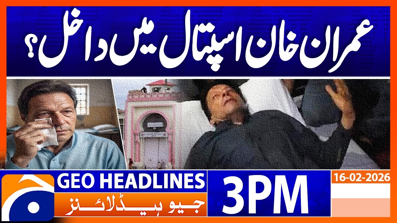 Medical team 'fully satisfied' with Imran Khan's eye treatment | Geo News 3PM Headlines 16 Feb 2026