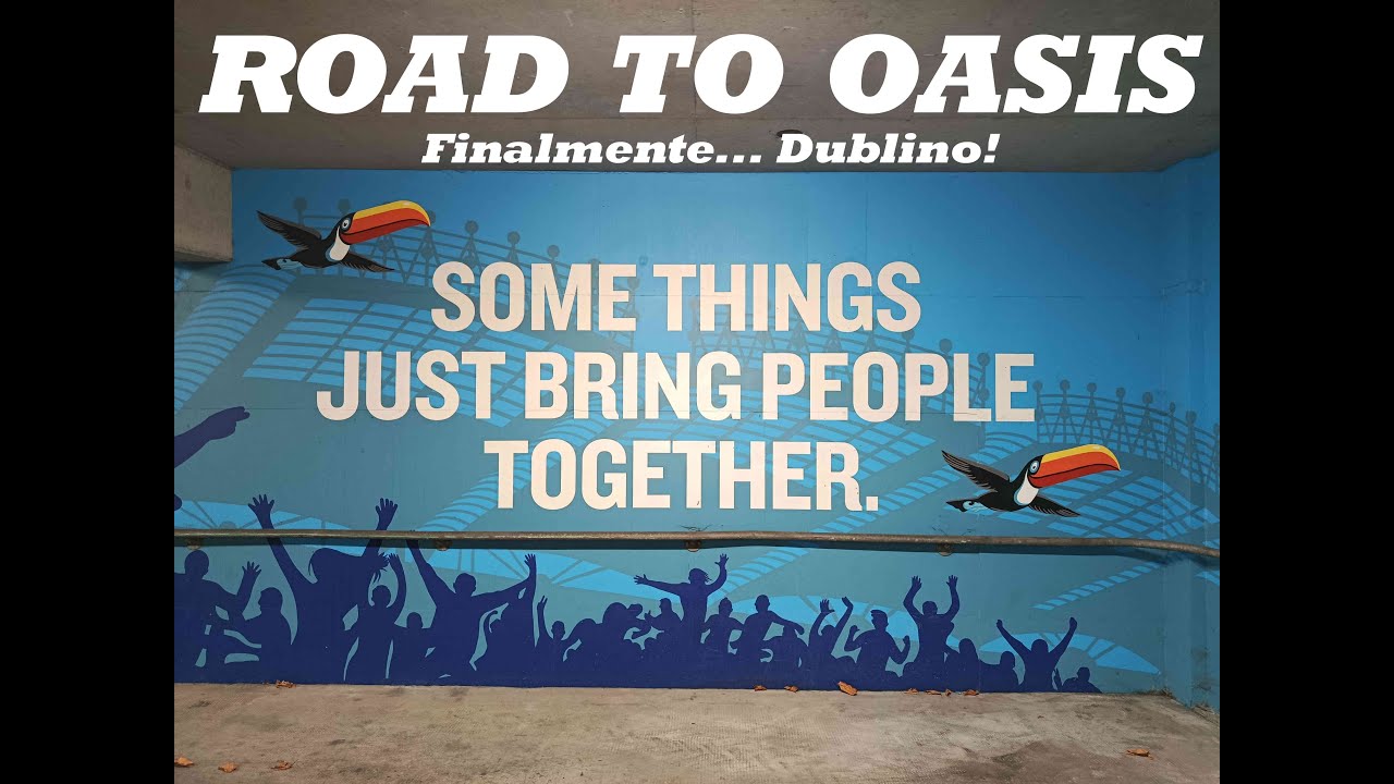 Road to Oasis - Finalmente... Dublino!