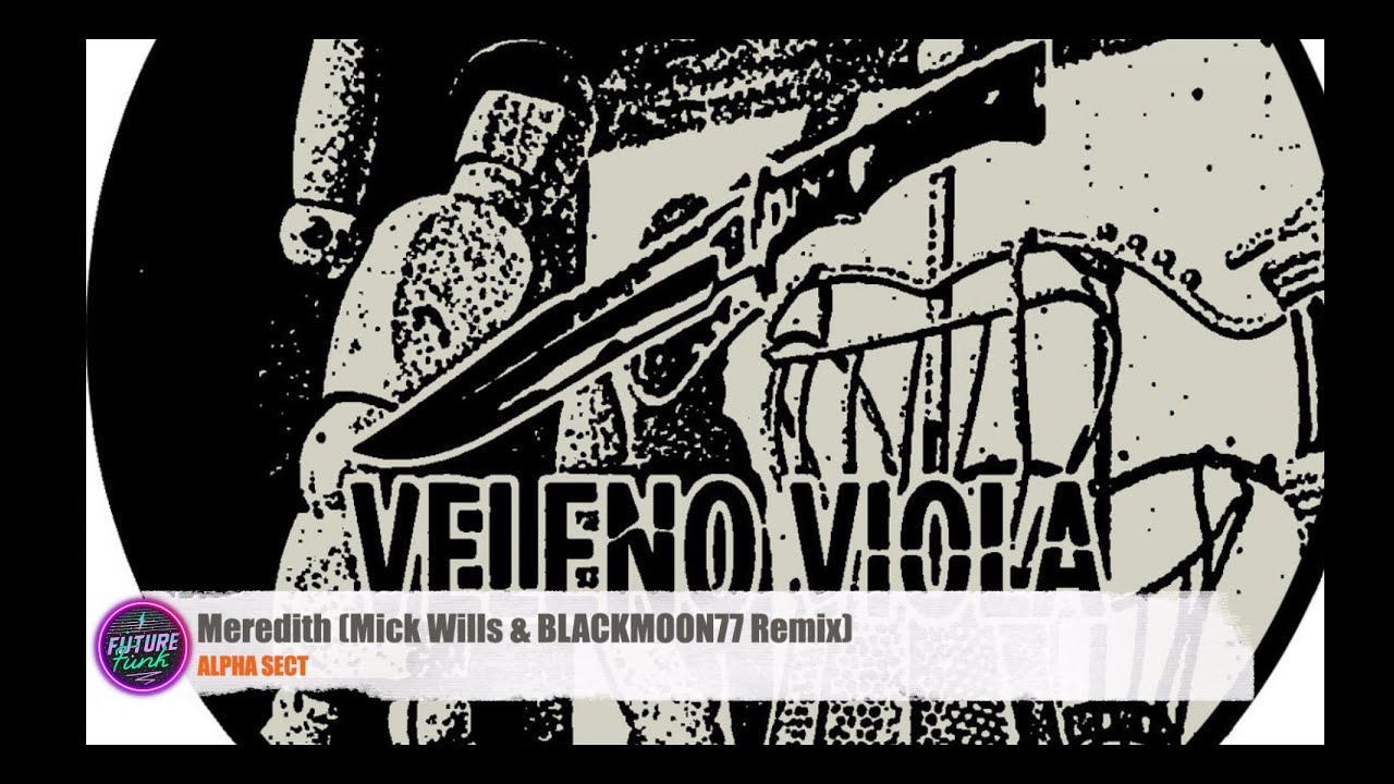 Alpha Sect  - Meredith (Mick Wills & Blackmoon77 Remix) [Veleno Viola]