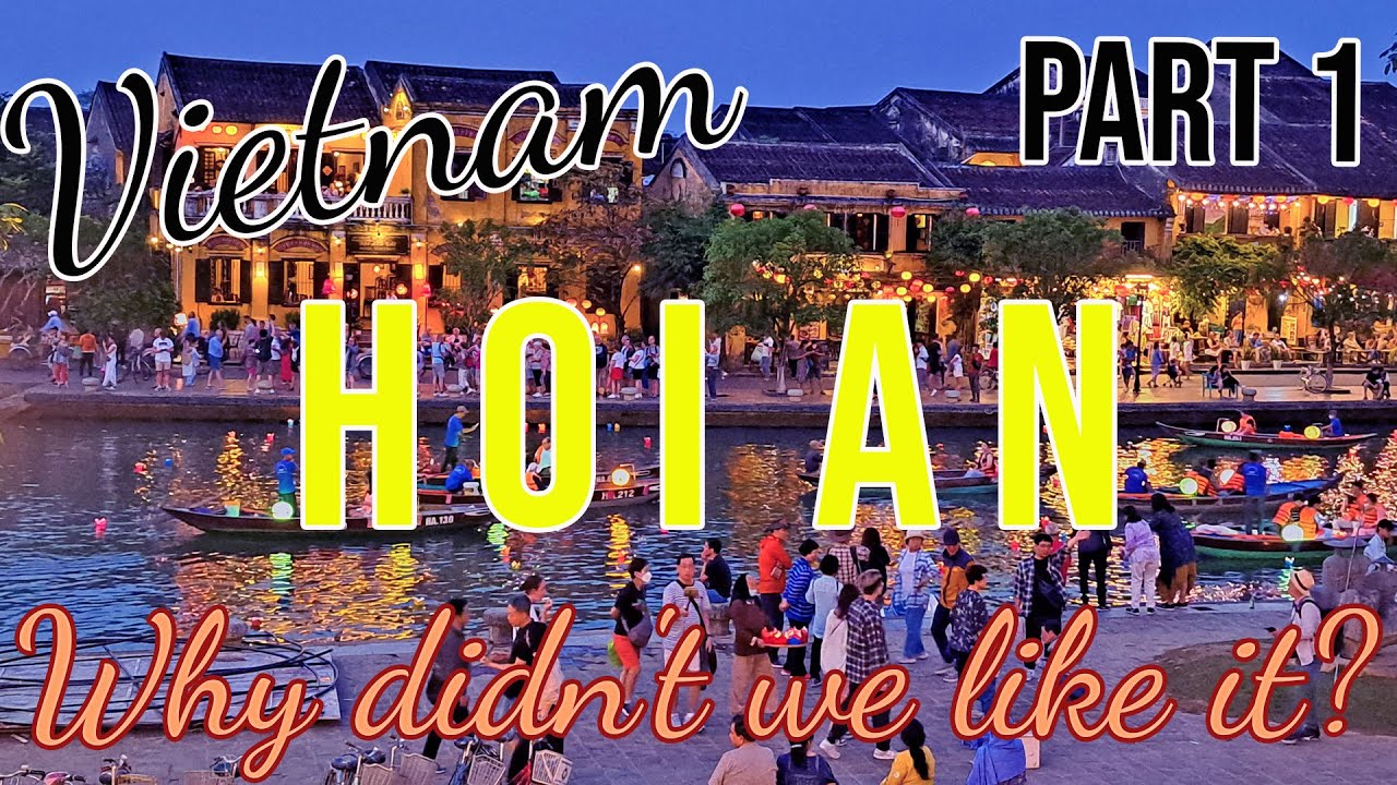 Hoi An, Vietnam: Why didn't we like it?