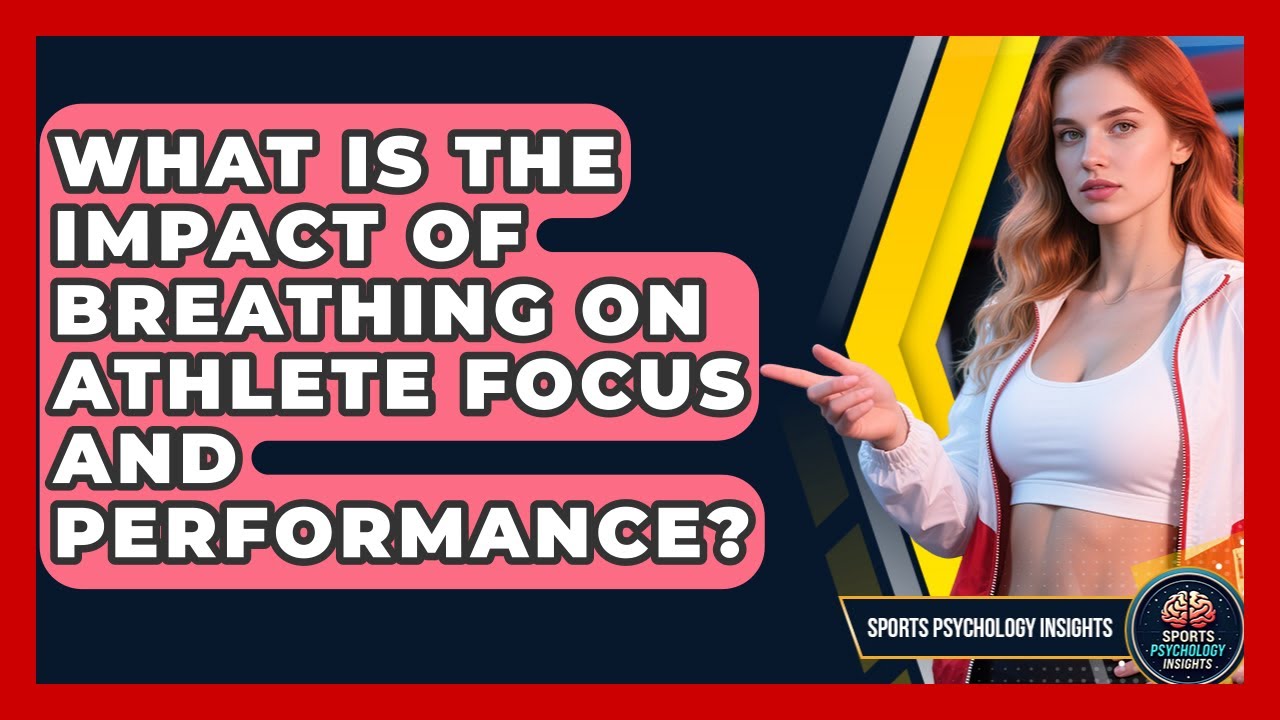 What Is The Impact Of Breathing On Athlete Focus And Performance? - Sport Psychology Insights