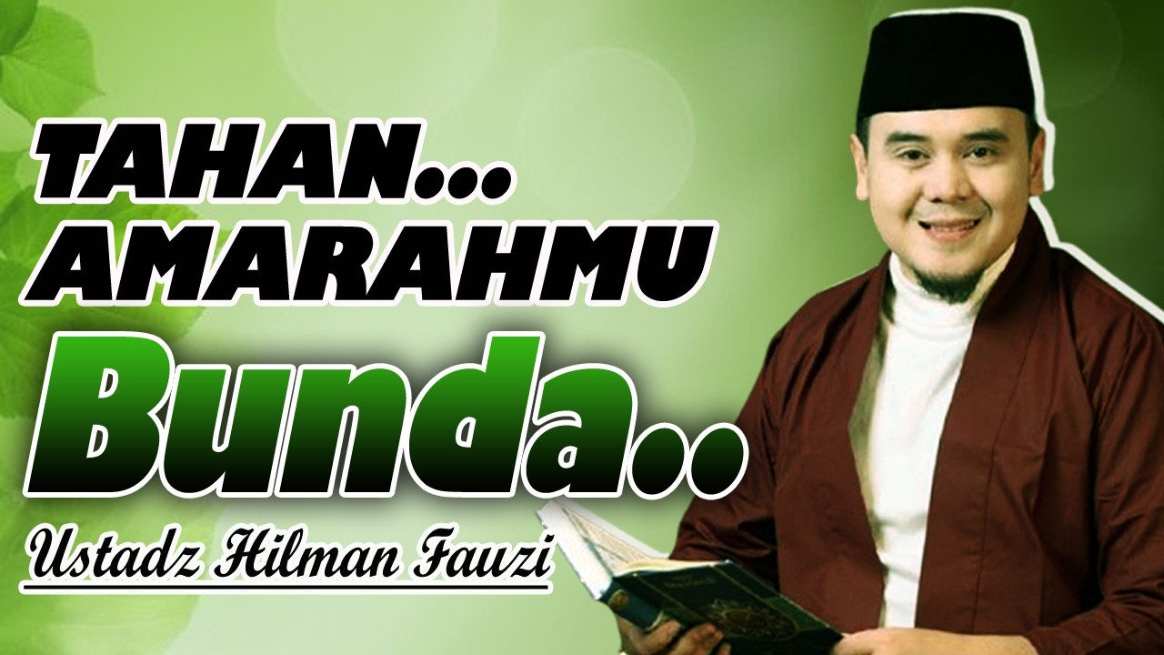 BUNDA.. MULAI HARI INI HARUS PANDAI MENAHAN AMARAH || USTADZ HILMAN FAUZI TERBARU