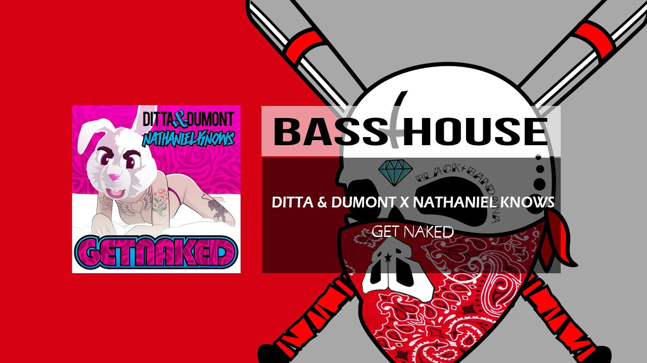 Ditta & Dumont x Nathaniel Knows - Get Naked