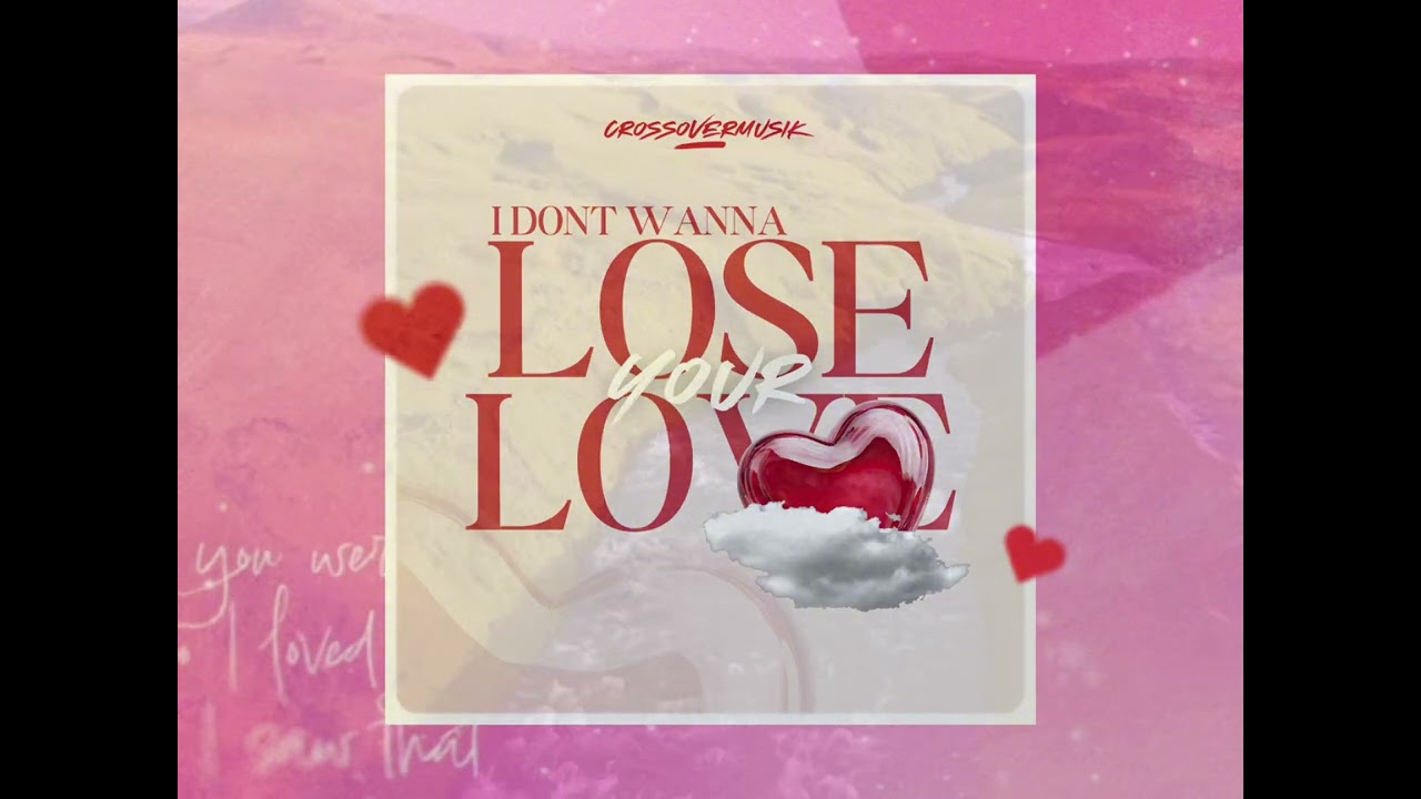 Crossovermusik- Don’t Wanna Lose Your Love 
