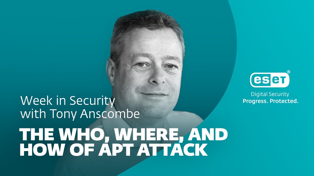 The who, where, and how of APT attacks &ndash; Week in security with Tony Anscombe