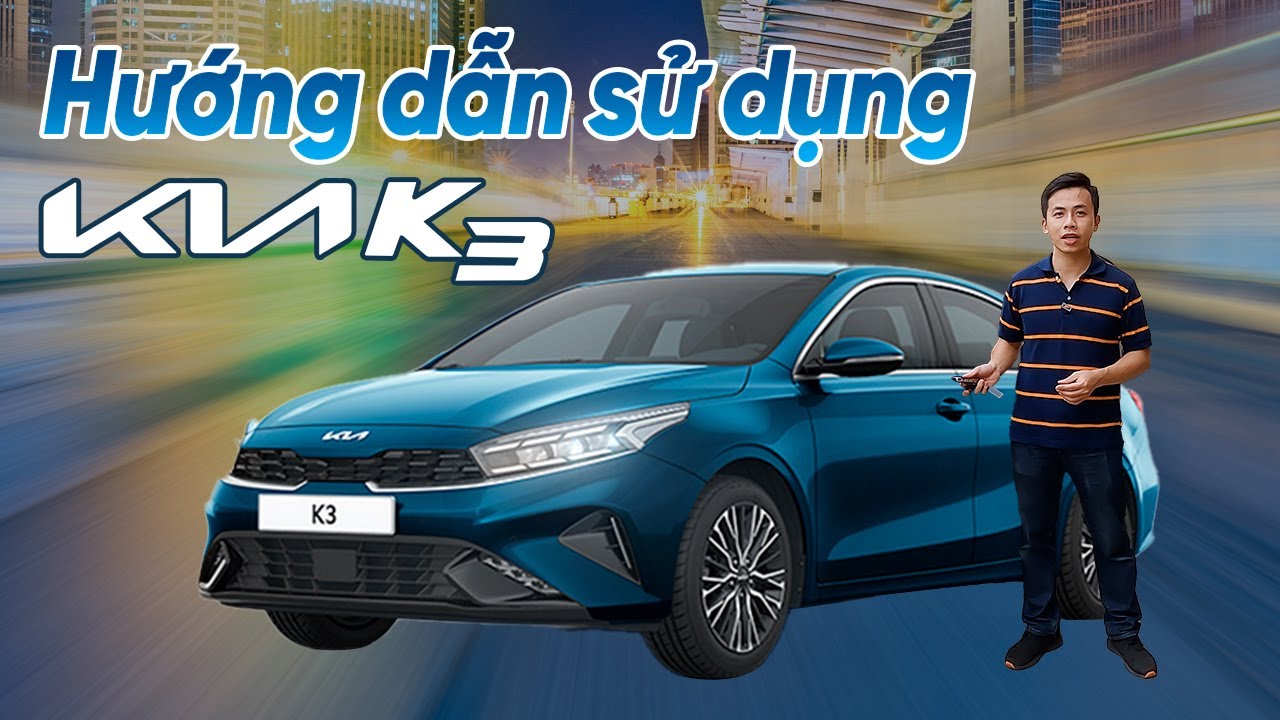 Huớng dẫn sử dụng KIA K3 2022 chi tiết