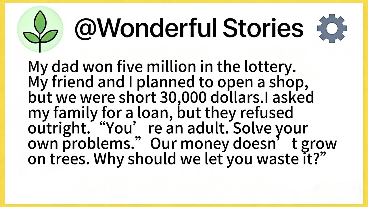 My dad won five million in the lottery.My friend and I planned to open a shop, but we were short...