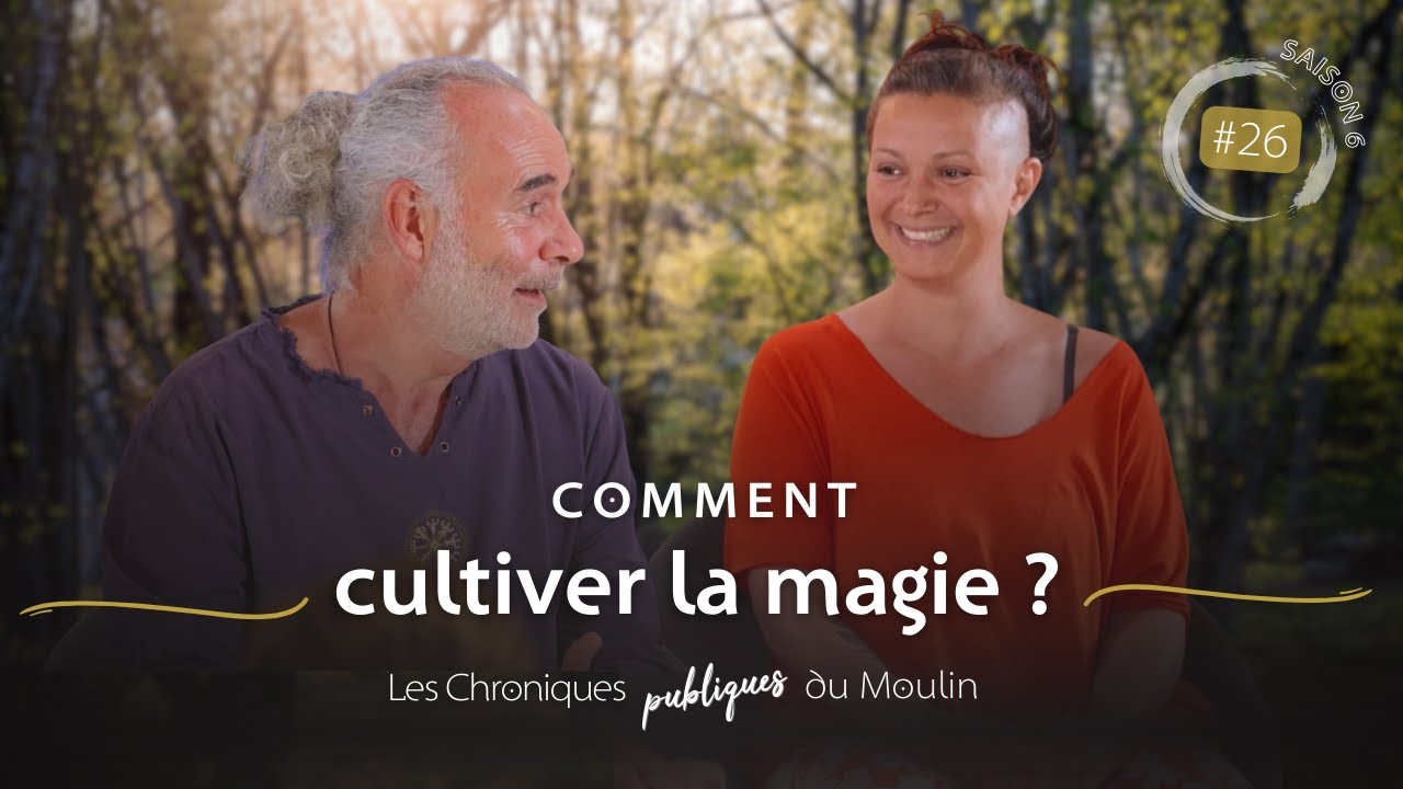 Comment cultiver la magie ? EP.26
