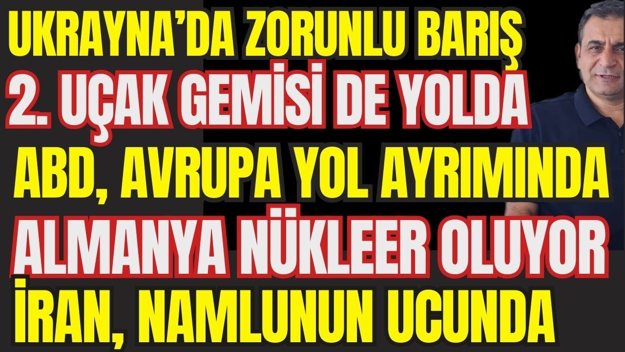 Avrupa, Amerika'ya Karşı... Batı'nın İç Krizi... Ukrayna'da Zorunlu Barış... İran Namlunun Ucunda