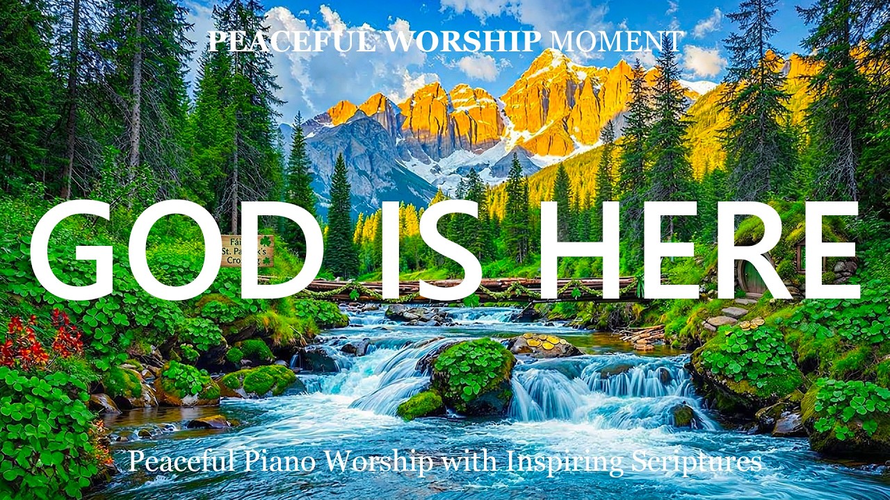 GOD IS HERE | Peaceful Piano Worship with Inspiring Scriptures & Beautiful Nature Scenes